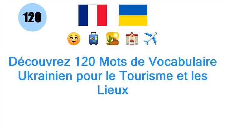 Découvrez 120 Mots de Vocabulaire Ukrainien pour le Tourisme et les Lieux